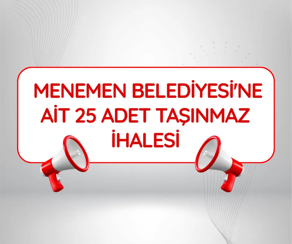 MENEMEN BELEDİYESİ'NE AİT 25 ADET TAŞINMAZA İLİŞKİN SATIŞ İHALESİ